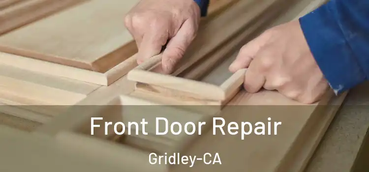 Front Door Repair Gridley-CA