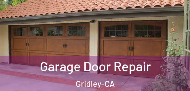Garage Door Repair Gridley-CA